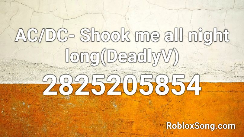 AC/DC- Shook me all night long(DeadlyV) Roblox ID