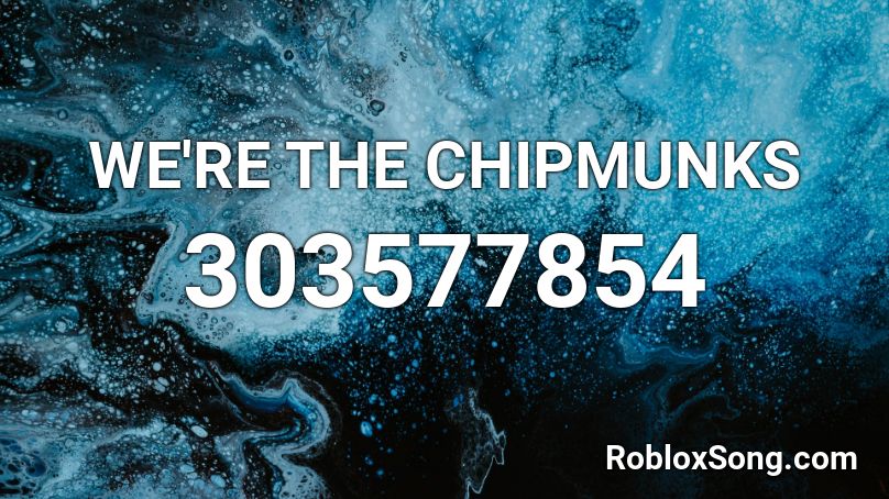 WE'RE THE CHIPMUNKS Roblox ID