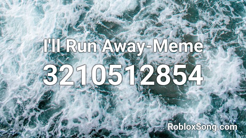 I'll Run Away Roblox ID