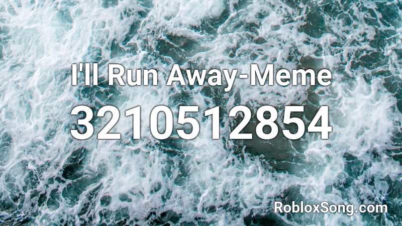 I'll Run Away Roblox ID - Roblox music codes