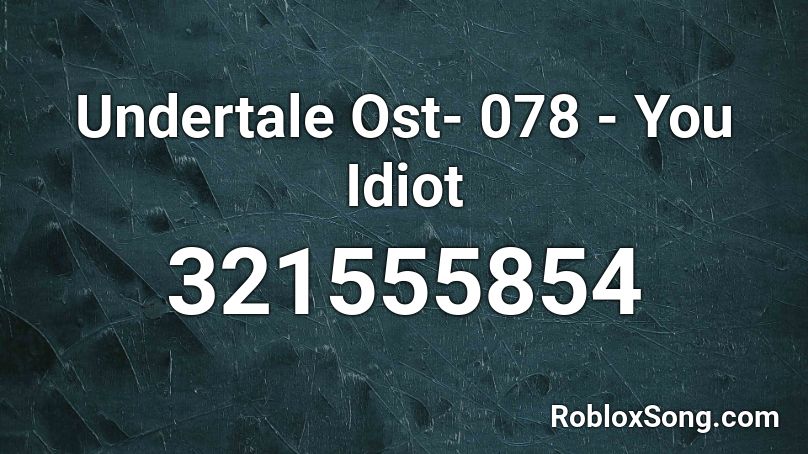 you are an idiot Roblox ID - Roblox music codes