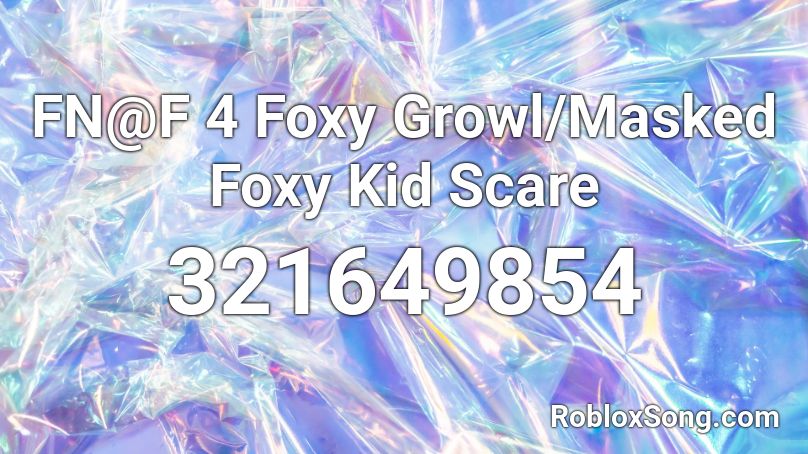 FN@F 4 Foxy Growl/Masked Foxy Kid Scare Roblox ID