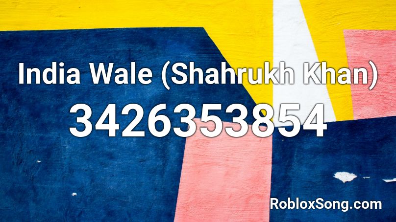 India Wale (Shahrukh Khan) Roblox ID