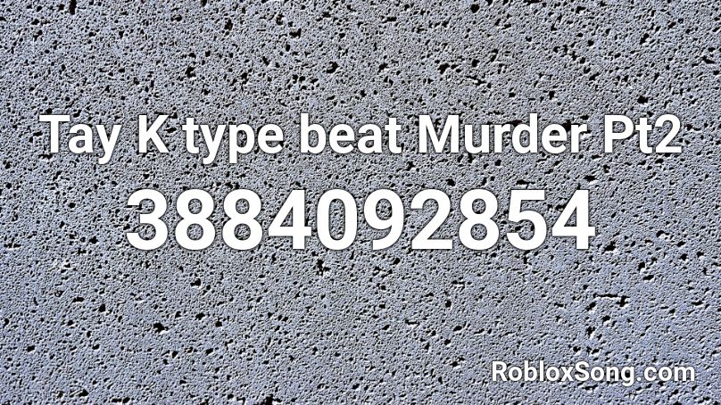 Tay K type beat Murder Pt2 Roblox ID