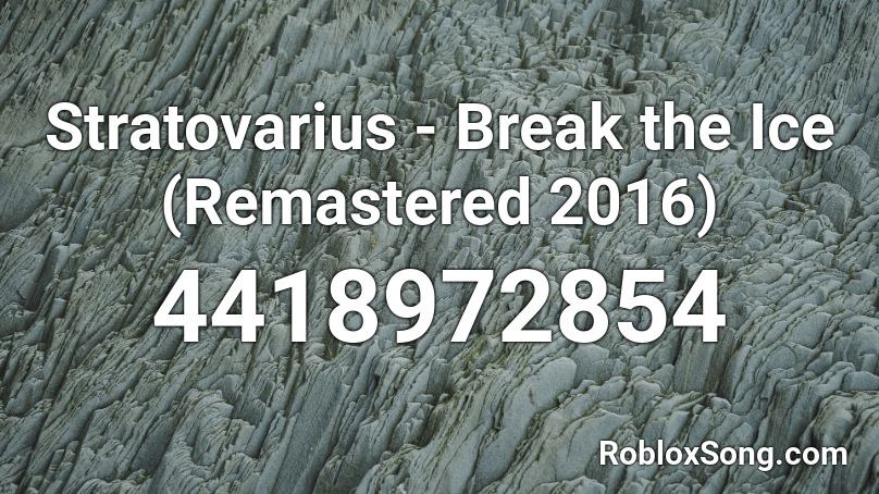 Stratovarius - Break the Ice (Remastered 2016) Roblox ID