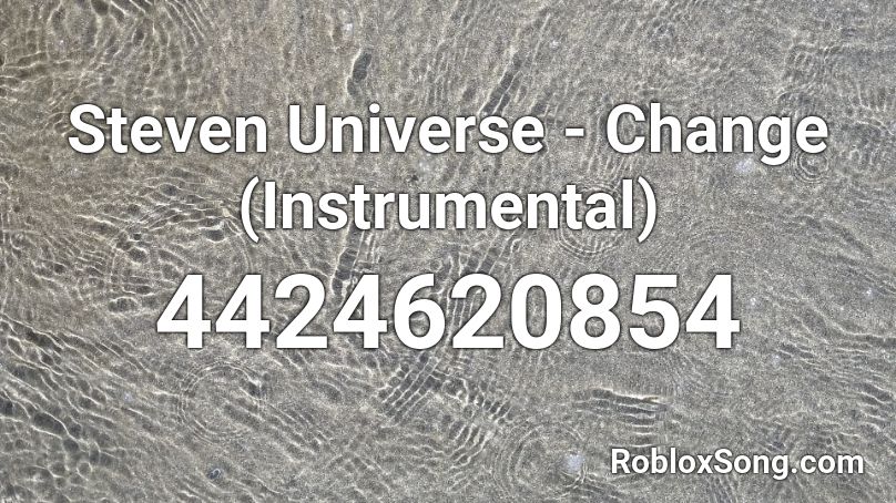 Steven Universe - Change (Instrumental) Roblox ID