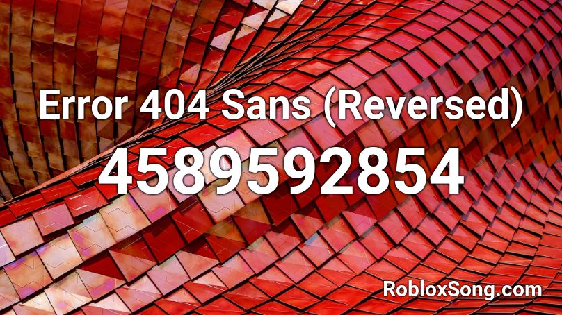 Error 404 Sans Reversed Roblox Id Roblox Music Codes - error sans roblox id