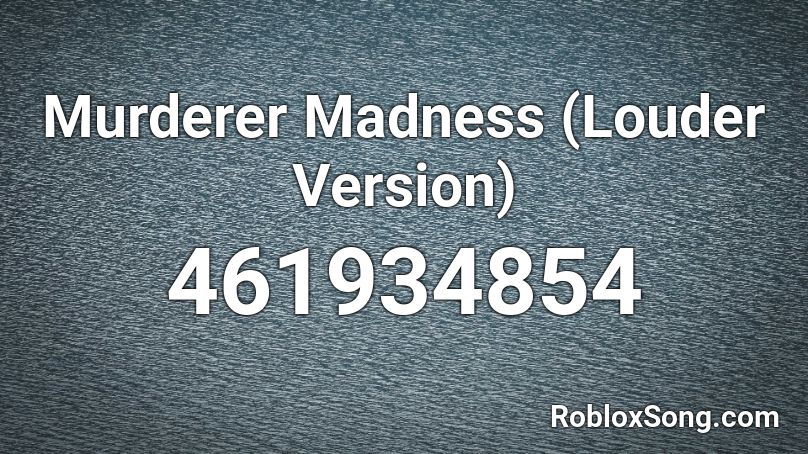 Murderer Madness (Louder Version) Roblox ID