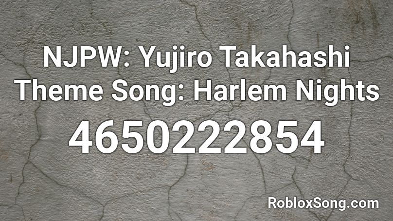 NJPW: Yujiro Takahashi Theme Song: Harlem Nights Roblox ID
