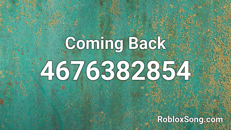 Coming Back Roblox ID