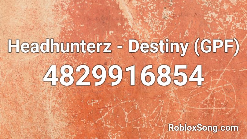 Headhunterz - Destiny (GPF) Roblox ID