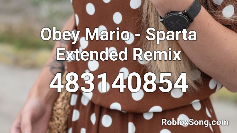 Obey Mario  - Sparta Extended Remix Roblox ID