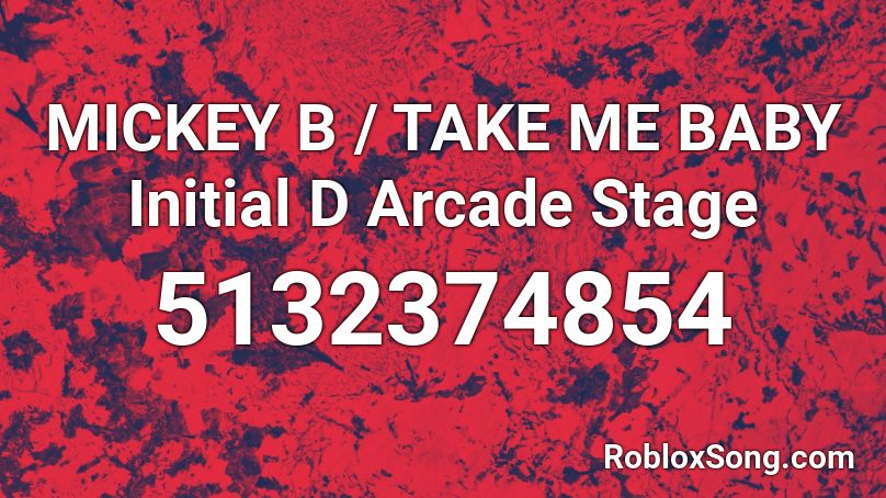 MICKEY B / TAKE ME BABY Initial D Arcade Stage  Roblox ID