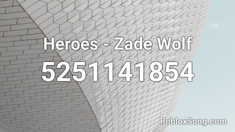 Heroes - Zade Wolf Roblox ID