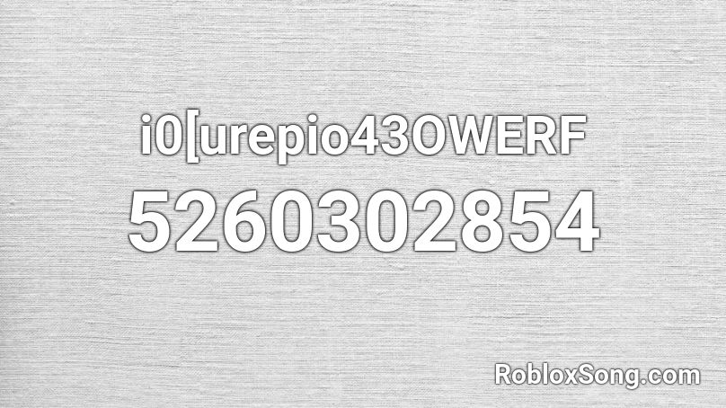 i0[urepio43OWERF Roblox ID