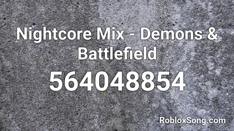 Nightcore Mix - Demons & Battlefield Roblox ID