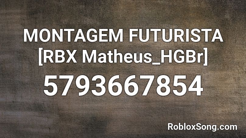 MONTAGEM FUTURISTA [RBX Matheus_HGBr] Roblox ID