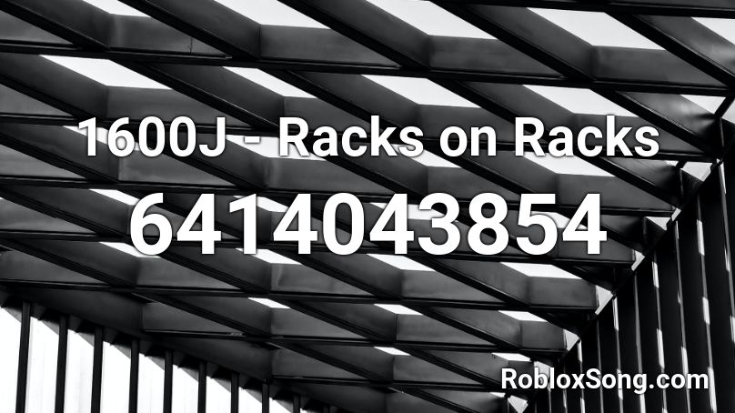 1600J - Racks on Racks Roblox ID