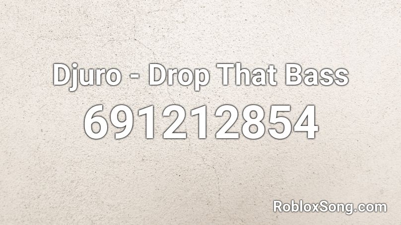 Djuro - Drop That Bass Roblox ID