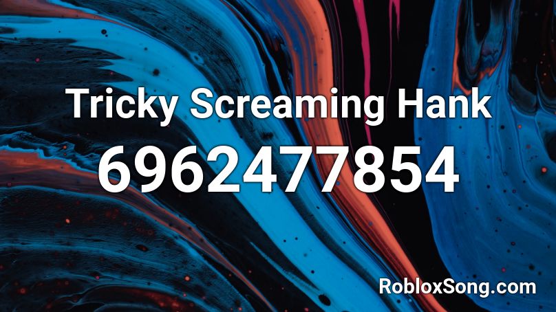 Tricky Screaming Hank Roblox ID
