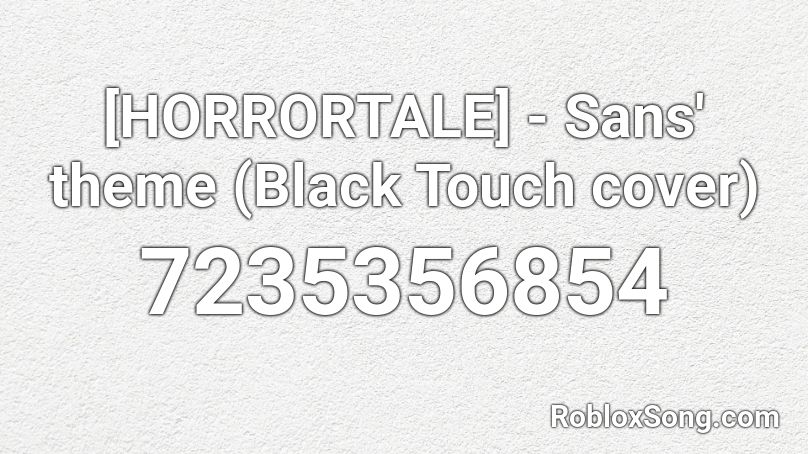[HORRORTALE] - Sans' theme (Black Touch cover) Roblox ID