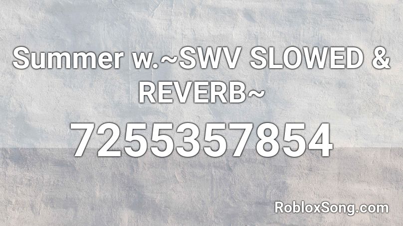 Summer w.~SWV SLOWED & REVERB~ Roblox ID