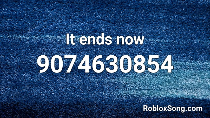 It ends now Roblox ID