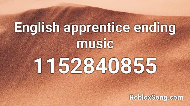 English apprentice ending music Roblox ID