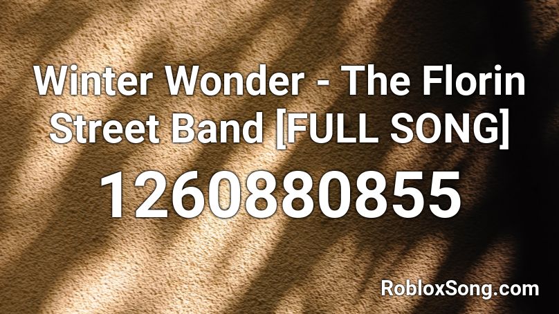 Winter Wonder - The Florin Street Band [FULL SONG] Roblox ID