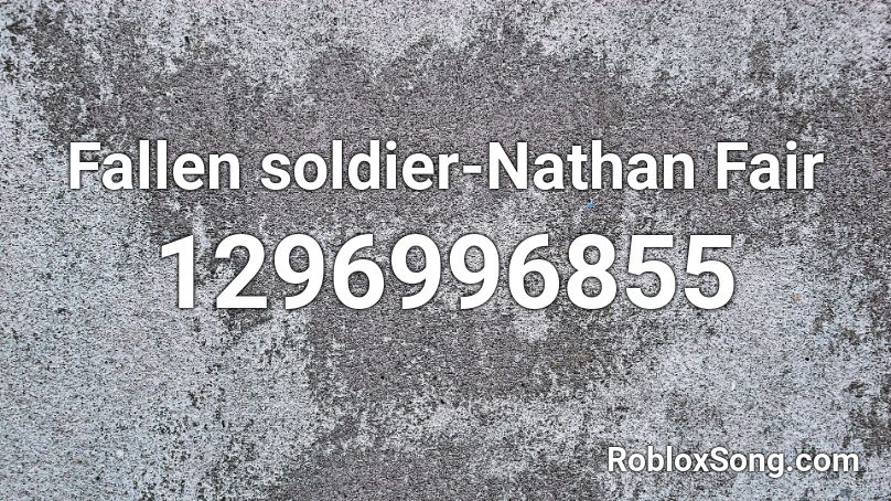 Fallen soldier-Nathan Fair Roblox ID