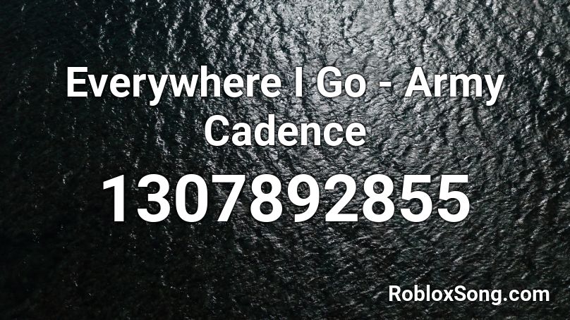 Everywhere I Go - Army Cadence Roblox ID
