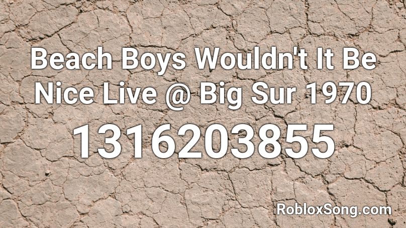 Beach Boys Wouldn't It Be Nice Live @ Big Sur 1970 Roblox ID