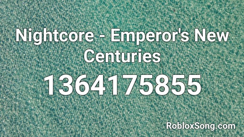 Nightcore Emperor S New Centuries Roblox Id Roblox Music Codes - centuries roblox music code