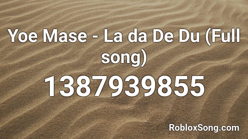 Yoe Mase - La da De Du (Full song) Roblox ID