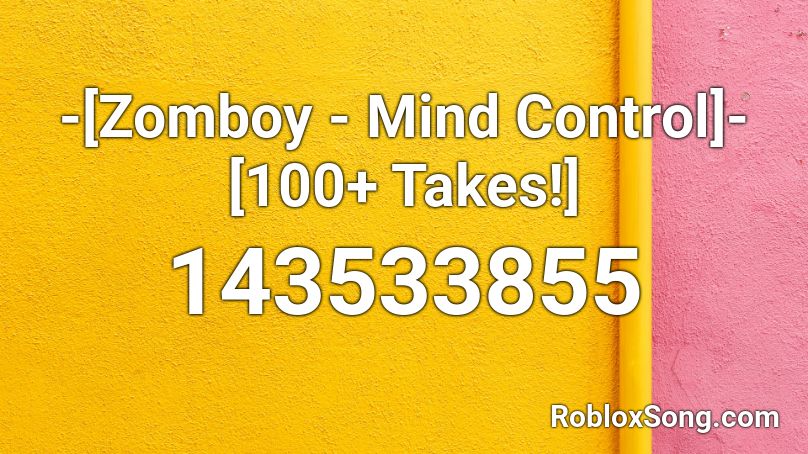 -[Zomboy - Mind Control]- [100+ Takes!] Roblox ID