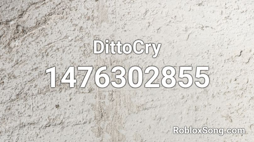 DittoCry Roblox ID