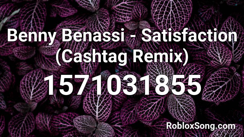 Benny Benassi - Satisfaction (Cashtag Remix)  Roblox ID