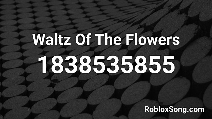 Waltz Of The Flowers Roblox ID