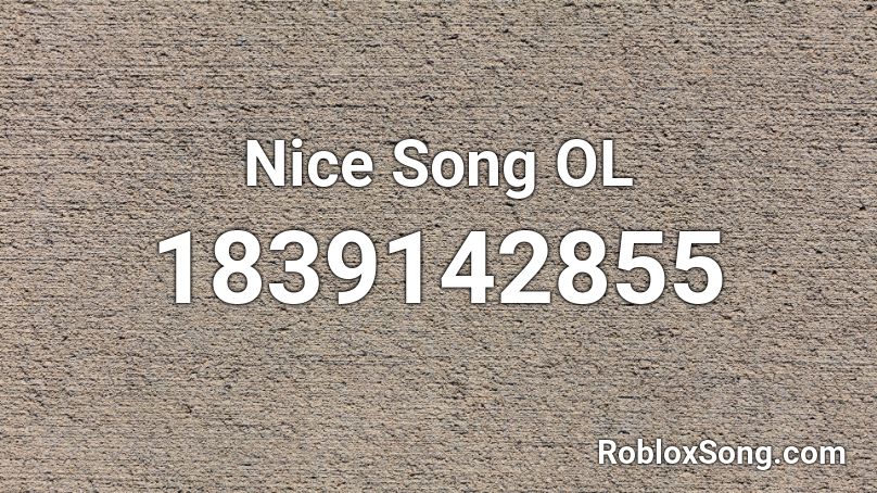 Nice Song OL Roblox ID