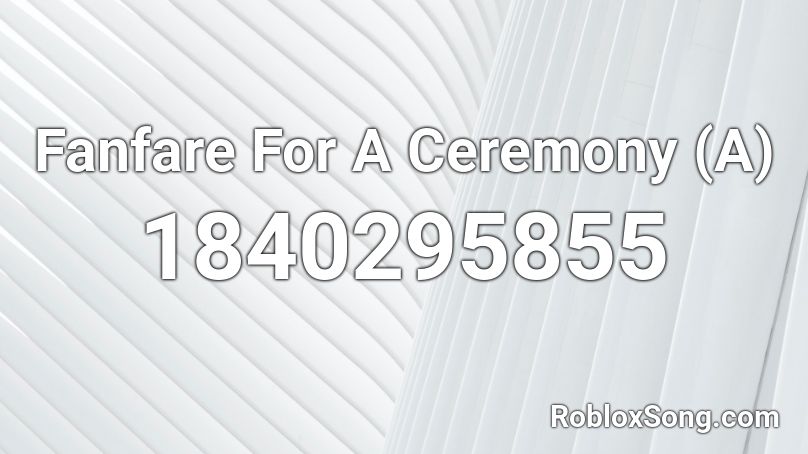 Fanfare For A Ceremony (A) Roblox ID