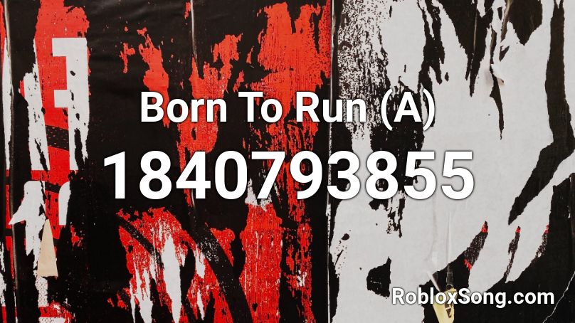 Born To Run (A) Roblox ID