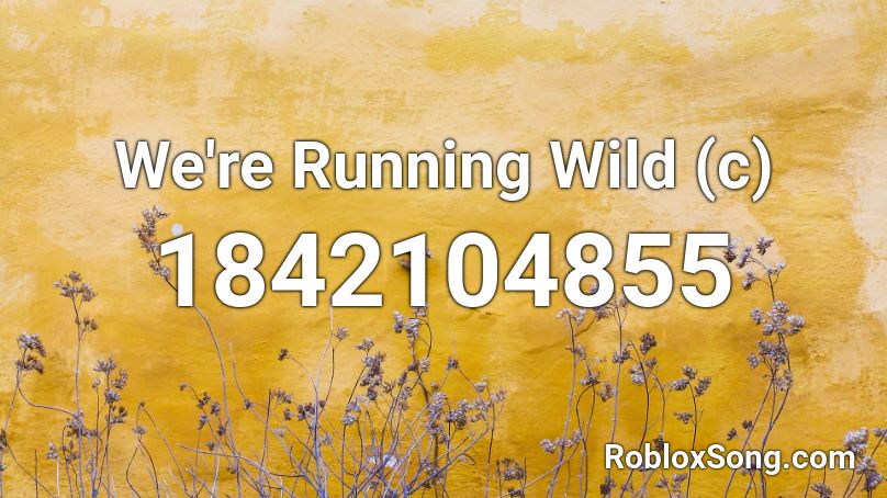 We're Running Wild (c) Roblox ID