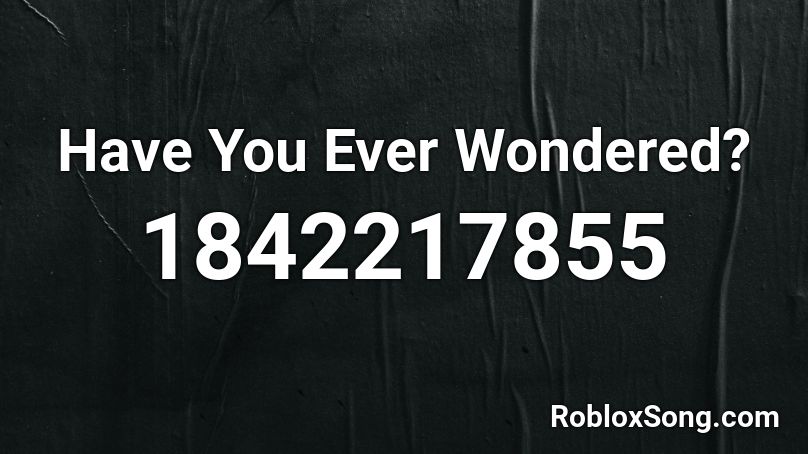 Have You Ever Wondered? Roblox ID