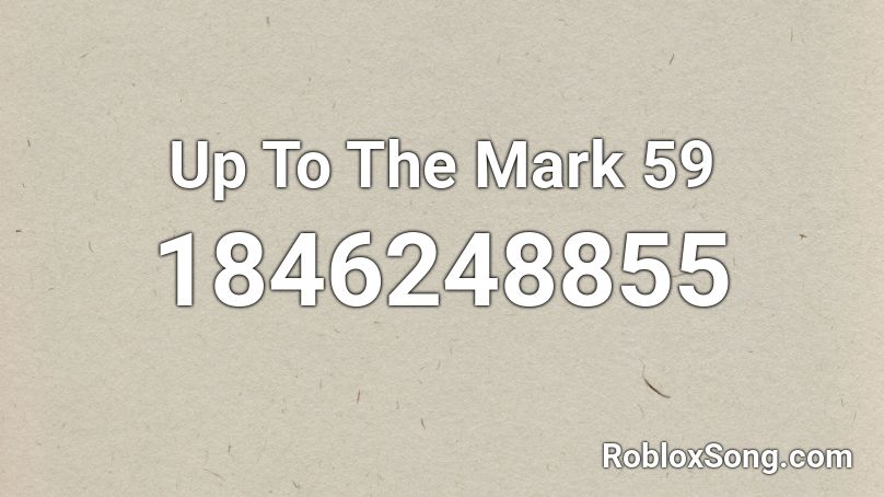 Up To The Mark 59 Roblox ID