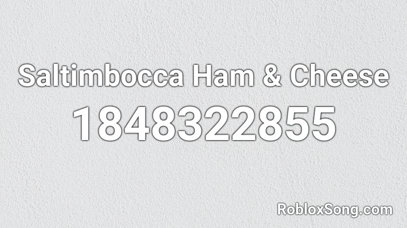 Saltimbocca Ham & Cheese Roblox ID