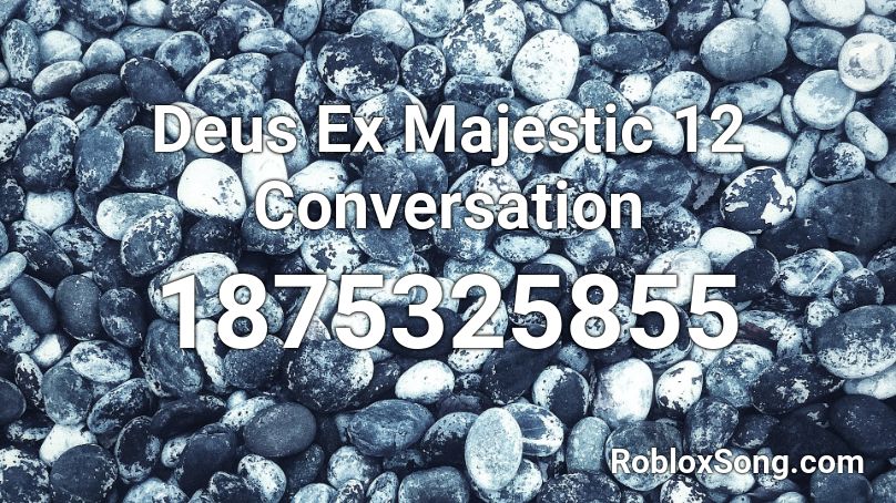 Deus Ex Majestic 12 Conversation Roblox ID