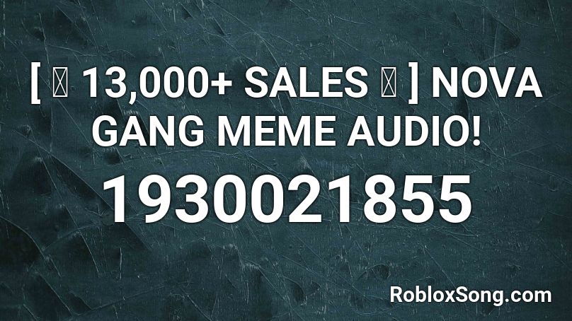 [ 🔥 13,000+ SALES 🔥 ] NOVA GANG MEME AUDIO! Roblox ID