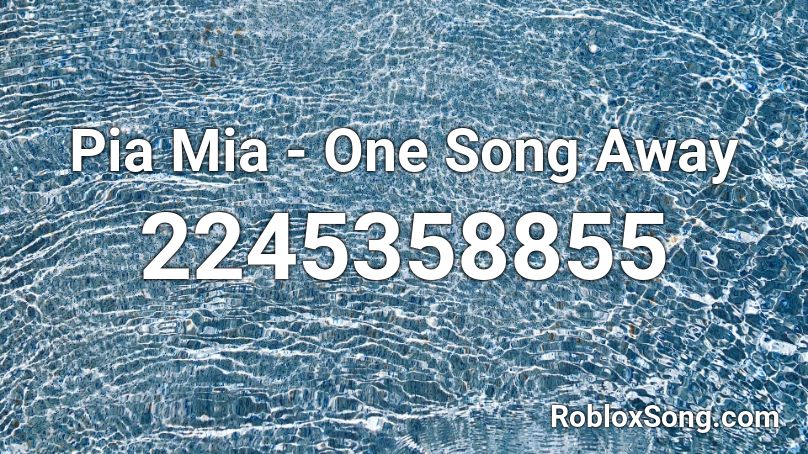 Pia Mia - One Song Away  Roblox ID