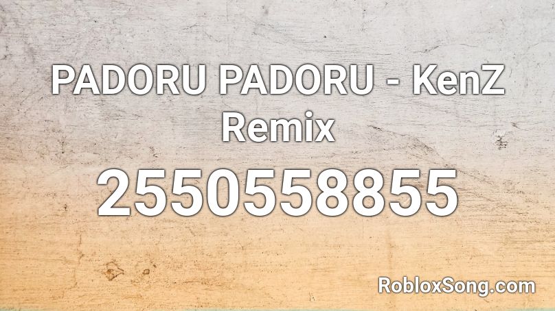 PADORU PADORU - KenZ Remix Roblox ID