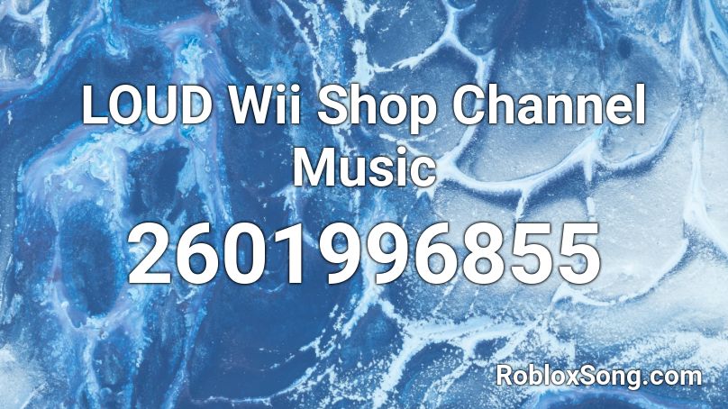LOUD Wii Shop Channel Music Roblox ID
